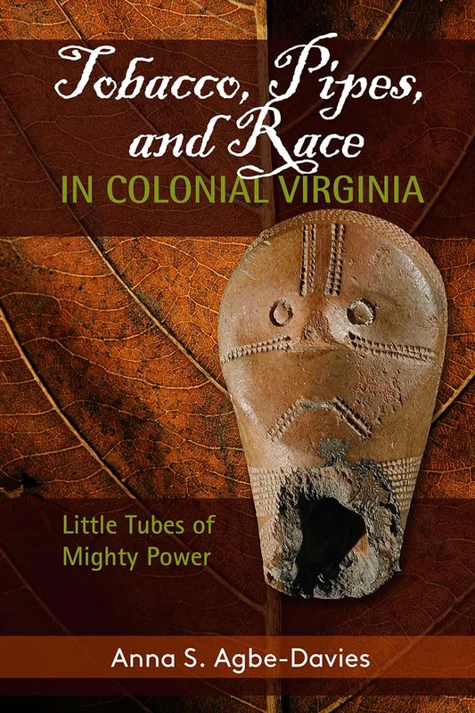 Tobacco, Pipes, and Race in Colonial Virginia: Little Tubes of Mighty Power