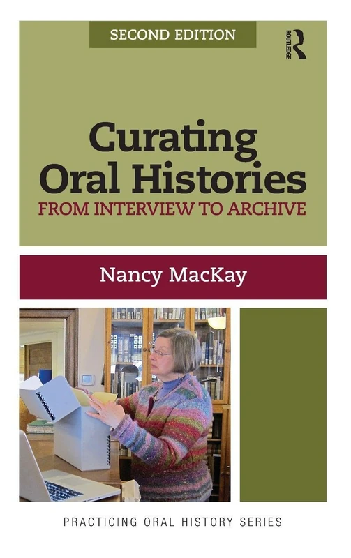 Curating Oral Histories: From Interview to Archive (Practicing Oral History)