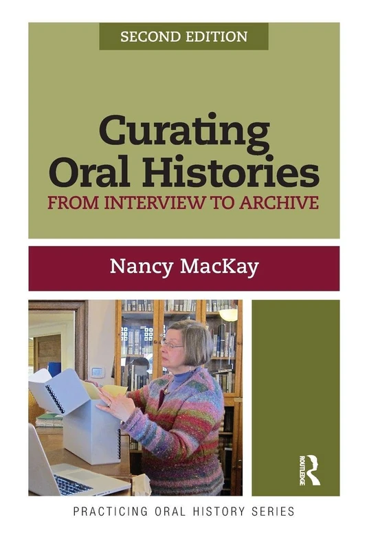 Curating Oral Histories, Second Edition: From Interview to Archive: 2 (Practicing Oral History)