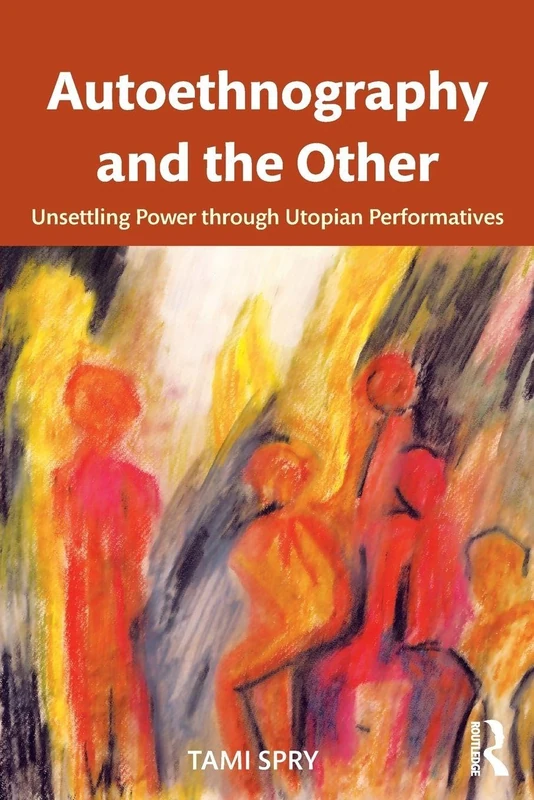 Autoethnography and the Other: Unsettling Power through Utopian Performatives (Qualitative Inquiry and Social Justice) - Image 1