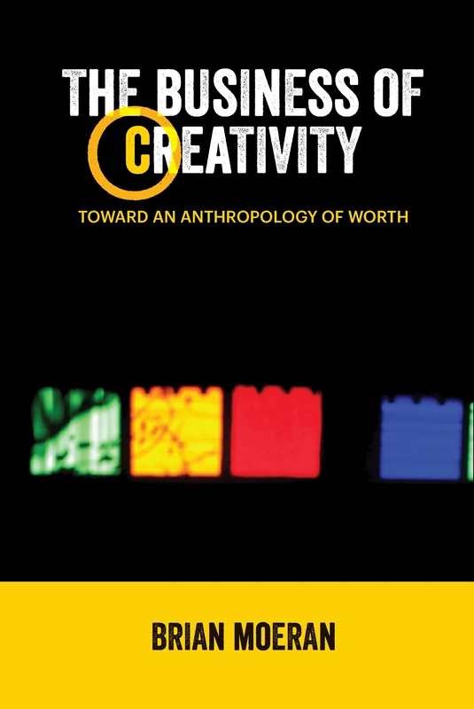 The Business of Creativity: Toward an Anthropology of Worth (Anthropology & Business) - Image 1