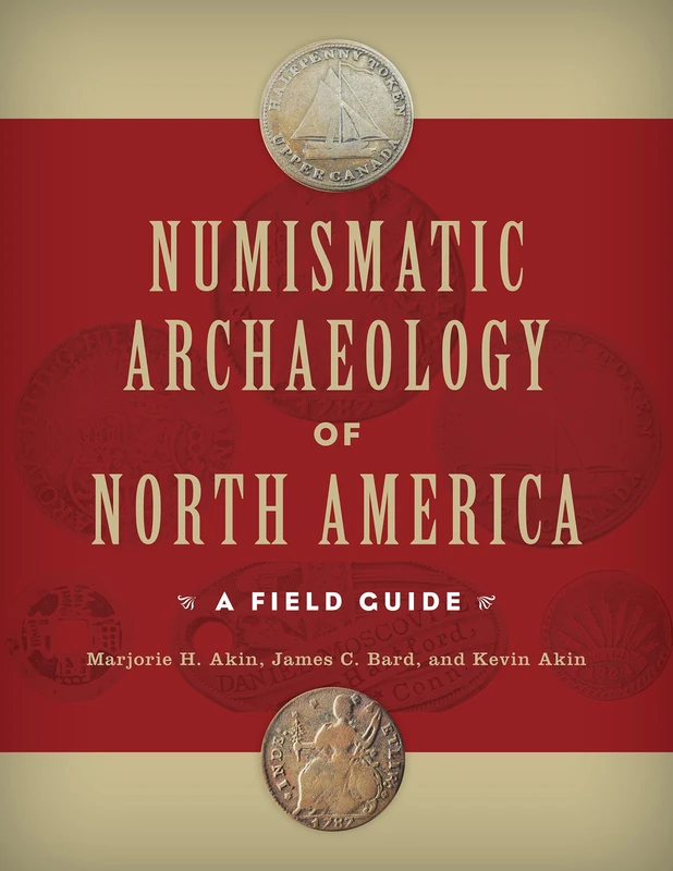 Numismatic Archaeology of North America: A Field Guide (Guides to Historical Artifacts)