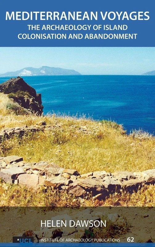 Mediterranean Voyages: The Archaeology of Island Colonisation and Abandonment (UCL Institute of Archaeology Publications)
