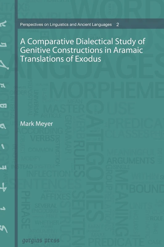 A Comparative Dialectical Study of Genitive Constructions in Aramaic Translations of Exodus: 2 (Perspectives on Linguistics and Ancient Languages)
