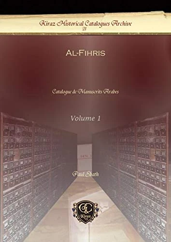 Al-Fihris (Vol 1): Catalogue de Manuscrits Arabes: 21 (Kiraz Historical Catalogues Archive)