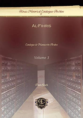 Al-Fihris (Vol 3): Catalogue de Manuscrits Arabes: 21 (Kiraz Historical Catalogues Archive)