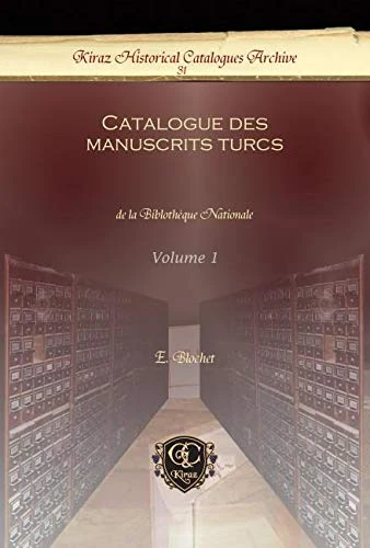 Catalogue des manuscrits turcs (Vol 1): de la Biblothèque Nationale: 31 (Kiraz Historical Catalogues Archive)