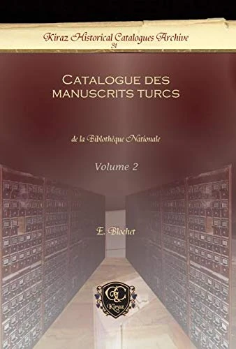 Catalogue des manuscrits turcs (Vol 2): de la Biblothèque Nationale: 31 (Kiraz Historical Catalogues Archive)