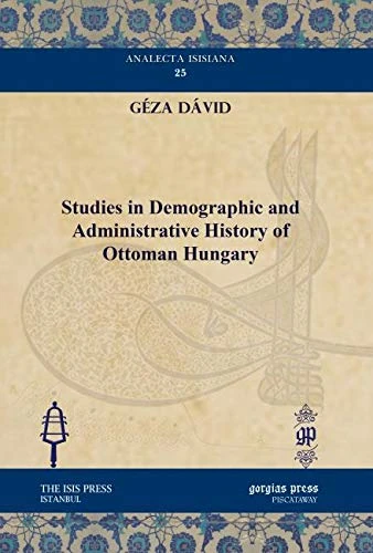 Studies in Demographic and Administrative History of Ottoman Hungary: 25 (Analecta Isisiana: Ottoman and Turkish Studies)
