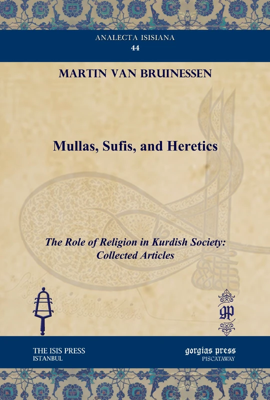 Mullas, Sufis, and Heretics: The Role of Religion in Kurdish Society: Collected Articles: 44 (Analecta Isisiana: Ottoman and Turkish Studies)
