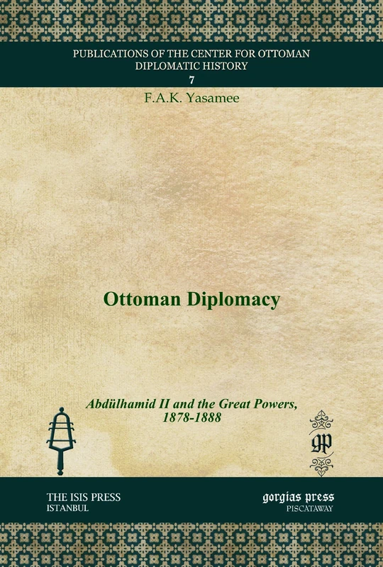 Ottoman Diplomacy: Abdülhamid II and the Great Powers, 1878-1888: 7 (Publications of the Center for Ottoman Diplomatic History)