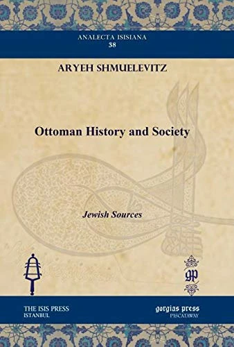 Ottoman History and Society: Jewish Sources: 38 (Analecta Isisiana: Ottoman and Turkish Studies)