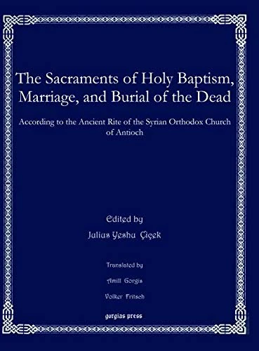 The Sacraments of Holy Baptism, Marriage, and Burial of the Dead: According to the Ancient Rite of the Syrian Orthodox Church of Antioch: 17 (Bar Ebroyo Kloster Publications)