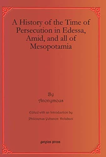 A History of the Time of Persecution in Edessa, Amid, and all of Mesopotamia: 18 (Bar Ebroyo Kloster Publications)