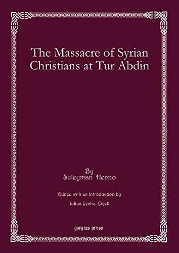 The Massacre of Syrian Christians at Tur Abdin: 19 (Bar Ebroyo Kloster Publications)