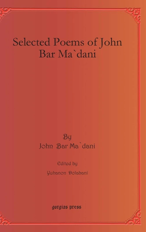 Selected Poems of John Bar Ma`dani: 32 (Bar Ebroyo Kloster Publications)