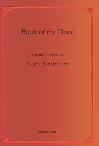 Book of the Dove: Ascetic Instructions: 39 (Bar Ebroyo Kloster Publications)