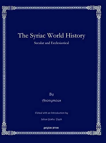The Syriac World History: Secular and Ecclesiastical: 47 (Bar Ebroyo Kloster Publications)