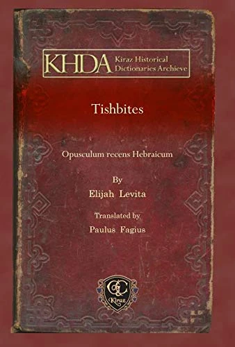 Tishbites: Opusculum recens Hebraicum: 28 (Kiraz Historical Dictionaries Archive)