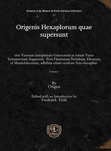 Origenis Hexaplorum quae supersunt (vol 1): sive Veterum interpretum Graecorum in totum Vetus Testamentum fragmenta. Post Flaminium Nobilium, Drusium, ... in the History of Early Christian Literature)