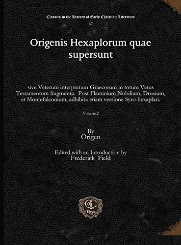 Origenis Hexaplorum quae supersunt (vol 2): sive Veterum interpretum Graecorum in totum Vetus Testamentum fragmenta. Post Flaminium Nobilium, Drusium, et Montefalconium, adhibita etiam versione Syro-hexaplari