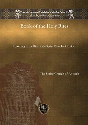 Book of the Holy Rites: According to the Rite of the Syriac Church of Antioch: 34 (Abrohom Nuro Library)