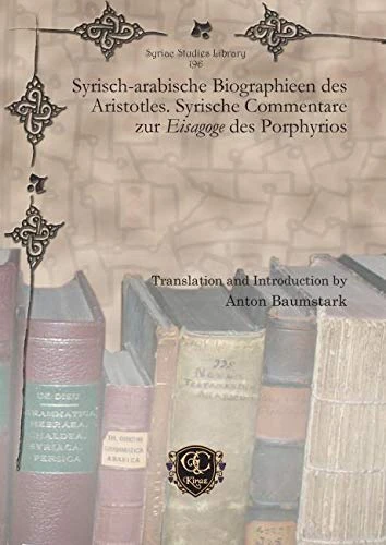 Syrisch-arabische Biographieen des Aristotles. Syrische Commentare zur Eisagoge des Porphyrios: 196 (Syriac Studies Library)