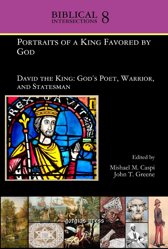 Portraits of a King Favored by God: David the King: God's Poet, Warrior, and Statesman: 8 (Biblical Intersections)