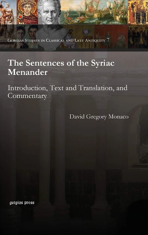 The Sentences of the Syriac Menander: Introduction, Text and Translation, and Commentary: 7 (Gorgias Studies in Classical and Late Antiquity)