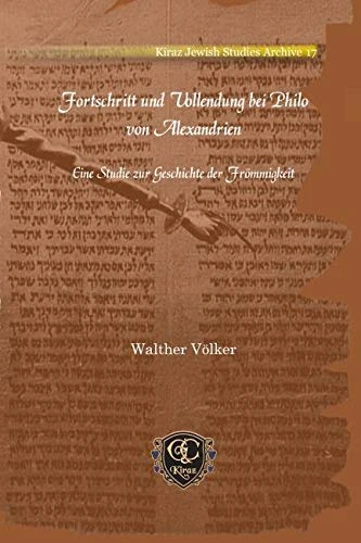 Fortschritt und Vollendung bei Philo von Alexandrien: Eine Studie zur Geschichte der Frömmigkeit: 17 (Kiraz Jewish Studies Archive)
