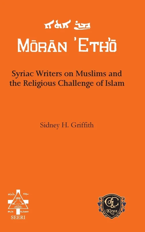 Syriac Writers on Muslims and the Religious Challenge of Islam (Moran Etho)