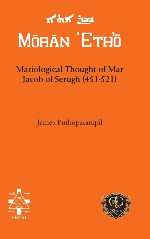 Mariological Thought of Mar Jacob of Serugh (451-521) (Moran Etho)