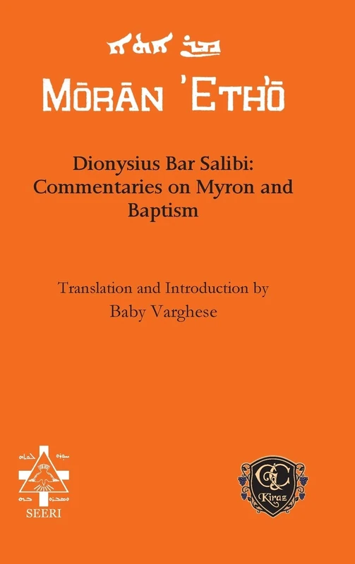 Dionysius Bar Salibi: Commentaries on Myron and Baptism (Moran Etho)