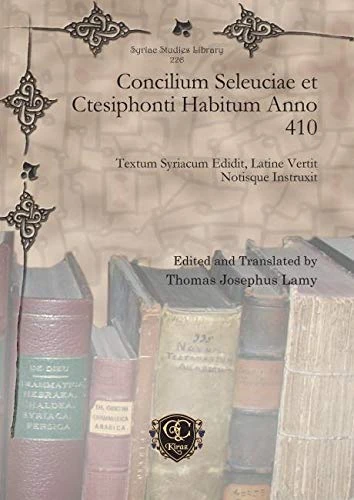 Concilium Seleuciae et Ctesiphonti Habitum Anno 410: Textum Syriacum Edidit, Latine Vertit Notisque Instruxit: 226 (Syriac Studies Library)