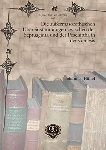 Die außermasorethischen Übereinstimmungen zwischen der Septuaginta und der Peschittha in der Genesis: 237 (Syriac Studies Library)