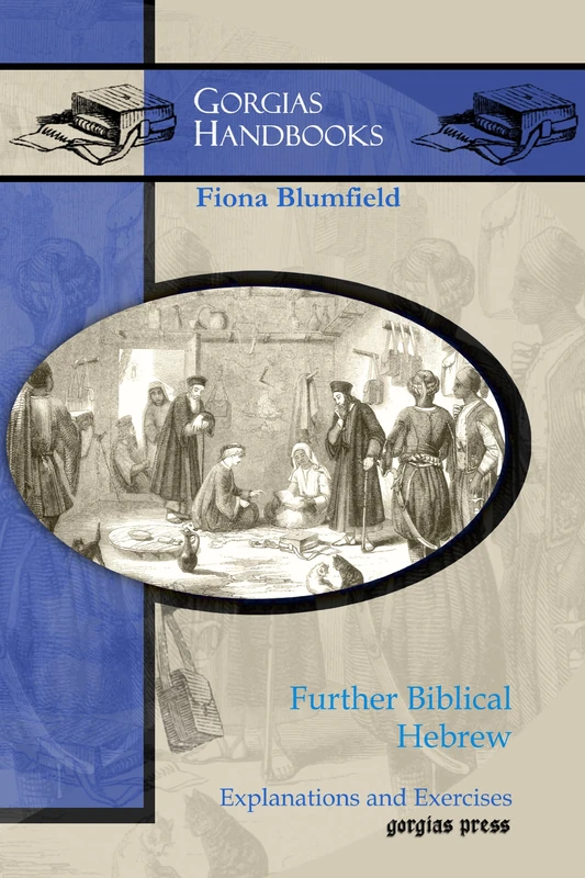 Further Biblical Hebrew: Explanations and Exercises: 11 (Gorgias Handbooks)