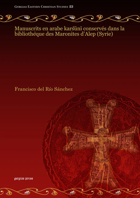 Manuscrits en arabe karšūnī conservés dans la bibliothèque des Maronites d’Alep (Syrie) - Volume 2: 23 (Gorgias Eastern Christian Studies)