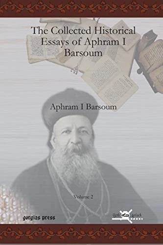 The Collected Historical Essays of Aphram I Barsoum (Vol 2): 10 (Publications of the Archdiocese of the Syriac Orthodox Church)