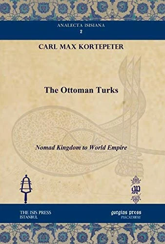 The Ottoman Turks: Nomad Kingdom to World Empire: 2 (Analecta Isisiana: Ottoman and Turkish Studies)