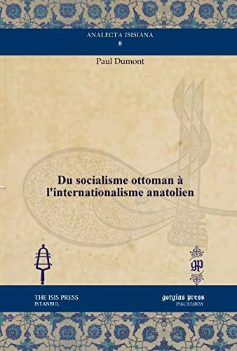 Du socialisme ottoman à l’internationalisme anatolien: 8 (Analecta Isisiana: Ottoman and Turkish Studies)