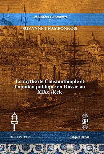 Le mythe de Constantinople et l’opinion publique en Russie au XIXe siècle: 2 (Les Cahiers du Bosphore)