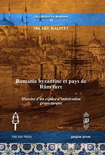 Romanie byzantine et pays de Rûm turc: Histoire d’un espace d’imbrication greco-turque: 10 (Les Cahiers du Bosphore)