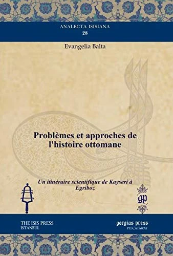 Problèmes et approches de l’histoire ottomane: Un itinéraire scientifique de Kayseri à Egriboz: 28 (Analecta Isisiana: Ottoman and Turkish Studies) - Image 1