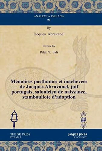 Mémoires posthumes et inachevees de Jacques Abravanel, juif portugais, salonicien de naissance, stambouliote d’adoption: 21 (Analecta Isisiana: Ottoman and Turkish Studies) - Image 1