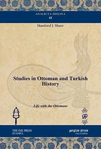 Studies in Ottoman and Turkish History: Life with the Ottomans: 42 (Analecta Isisiana: Ottoman and Turkish Studies)
