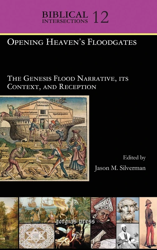 Opening Heaven's Floodgates: The Genesis Flood Narrative, its Context, and Reception: 12 (Biblical Intersections)