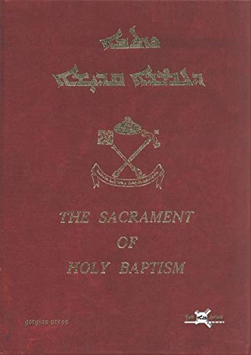 The Sacrament of Holy Baptism: According to the Ancient Rite of the Syrian Orthodox Church of Antioch: 4 (Syriac Liturgies for Worship)