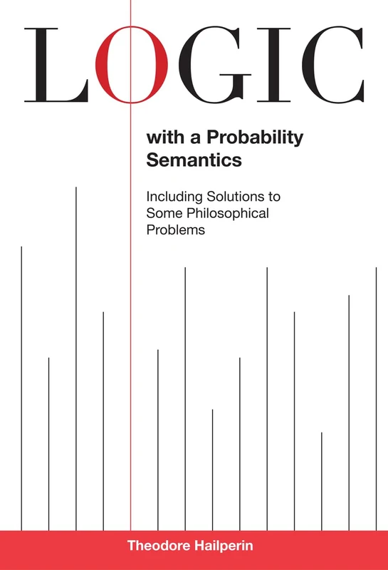 Logic with a Probability Semantics: Including Solutions to Some Philosophical Problems