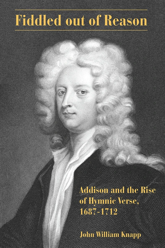 Fiddled out of Reason: Addison and the Rise of Hymnic Verse, 1687-1712 - Image 1