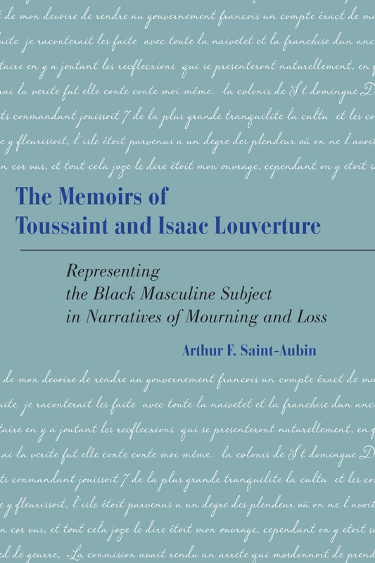 The Memoirs of Toussaint and Isaac Louverture: Representing the Black Masculine Subject in Narratives of Mourning and Loss (New Directions in Africana Studies)